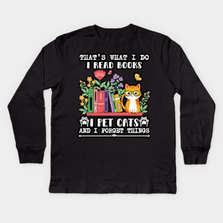 That's What I Do I Read Books I Pet Cats And I Forget Things Kids Long Sleeve T-Shirt